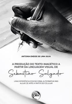 Imagem de A PRODUCAO DO TEXTO IMAGETICO A PARTIR DA LINGUAGEM VISUAL DE SEBASTIAO SALGADO - UMA EXPERIENCIA EDUCACIONAL ALTERNATIVA NAS AULAS DE ARTE A PARTIR DO CELULAR