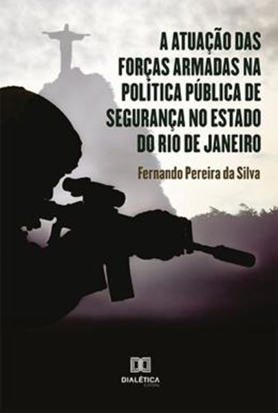 Picture of ATUACAO DAS FORCAS ARMADAS NA POLITICA PUBLICA DE SEGURANCA NO ESTADO DO RIO DE JANEIRO, A