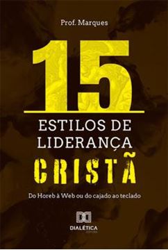 Imagem de 15 ESTILOS DE LIDERANCA CRISTA - DO HOREB A WEB OU DO CAJADO AO TECLADO