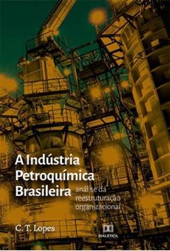 Imagem de A INDÚSTRIA PETROQUÍMICA BRASILEIRA - ANÁLISE DA REESTRUTURAÇÃO ORGANIZACIONAL