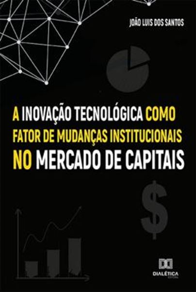 Picture of A INOVACAO TECNOLOGICA COMO FATOR DE MUDANCAS INSTITUCIONAIS NO MERCADO DE CAPITAIS