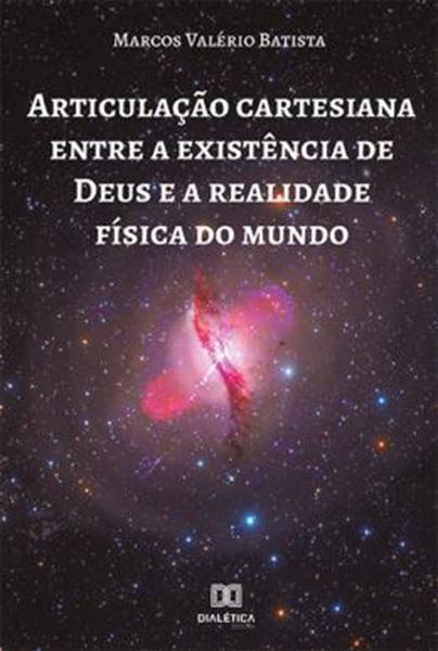 Picture of ARTICULACAO CARTESIANA ENTRE A EXISTENCIA DE DEUS E A REALIDADE FISICA DO MUNDO