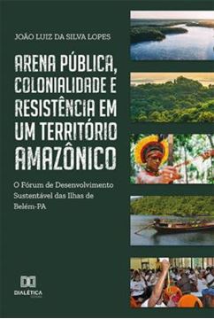 Imagem de ARENA PUBLICA, COLONIALIDADE E RESISTENCIA EM UM TERRITORIO AMAZONICO