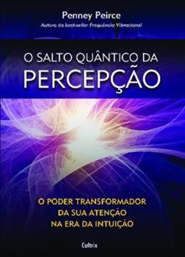Imagem de O SALTO QUANTICO DA PERCEPCAO - O PODER TRANSFORMADOR DA SUA ATENCAO NA ERA DA INTUICAO