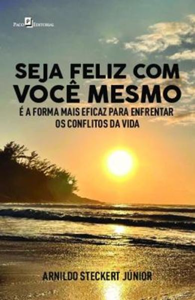 Picture of SEJA FELIZ COM VOCE MESMO - E A FORMA MAIS EFICAZ PARA ENFRENTAR OS CONFLITOS DA VIDA