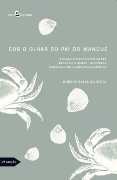 Picture of SOB O OLHAR DO PAI DO MANGUE - ENSAIO SOCIOLOGICO SOBRE A RELACAO HOMEM – NATUREZA MEDIADA POR NARRATIVAS MITICAS