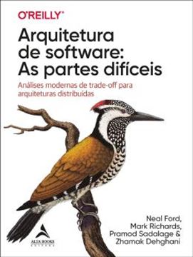 Imagem de ARQUITETURA DE SOFTWARE: AS PARTES DIFICEIS - ANALISES MODERNAS DE TRADE-OFF PARA ARQUITETURAS DISTRIBUIDAS