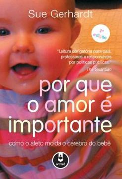 Imagem de POR QUE O AMOR E IMPORTANTE - COMO O AFETO MOLDA O CEREBRO DO BEBE - 2ª ED 