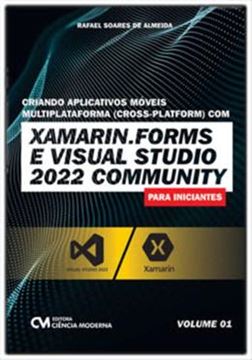 Imagem de CRIANDO APLICATIVOS MOVEIS MULTIPLATAFORMA (CROSS-PLATFORM) COM XAMARIN.FORMS E VISUAL STUDIO 2022 COMMUNITY PARA INICIANTES – VOL. 1