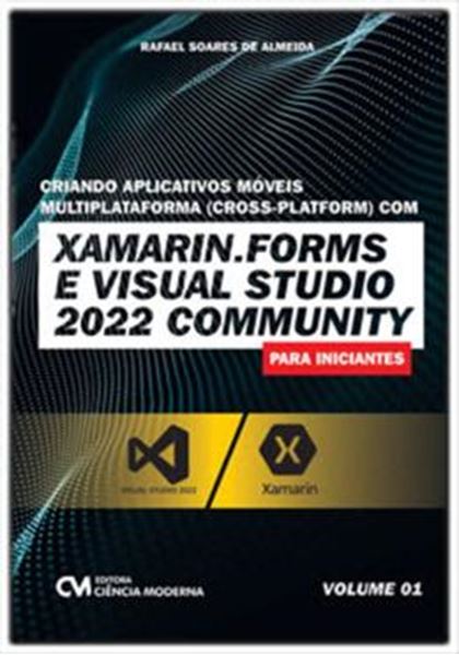 Picture of CRIANDO APLICATIVOS MOVEIS MULTIPLATAFORMA (CROSS-PLATFORM) COM XAMARIN.FORMS E VISUAL STUDIO 2022 COMMUNITY PARA INICIANTES – VOL. 1