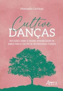 Imagem de CULTIVE DANCAS - REFLEXOES SOBRE O ENSINO-APRENDIZAGEM EM DANCA PARA O CULTIVO DE METODOLOGIAS PLURAIS