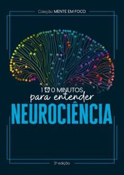 Imagem de COLECAO MENTE EM FOCO - 100 MINUTOS PARA ENTENDER A NEUROCIENCIA - 2ª ED