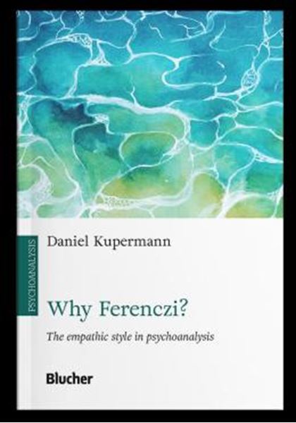 Picture of WHY FERENCZY? - THE EMPATHIC STYLE IN PSYCHOANALYSIS