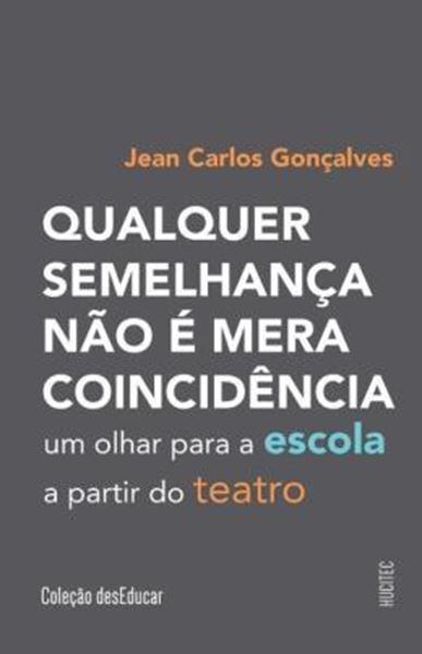 Picture of QUALQUER SEMELHANCA NAO E MERA COINCIDENCIA - UM OLHAR PARA A ESCOLA A PARTIR DO TEATRO