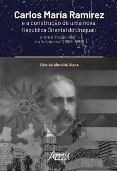 Picture of CARLOS MARIA RAMIREZ E A CONSTRUCAO DE UMA NOVA REPUBLICA ORIENTAL DO URUGUAI