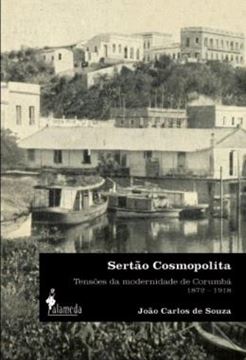 Imagem de SERTAO COSMOPOLITA - TENSOES DA MODERNIDADE DE CORUMBA (1872-1918)