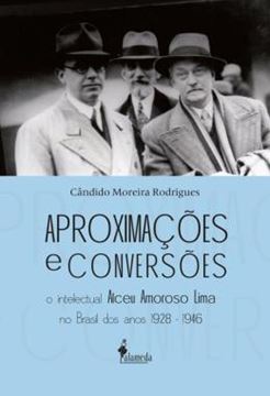 Imagem de APROXIMACOES E CONVERSOES - O INTELECTUAL ALCEU AMOROSO LIMA NO BRASIL DOS ANOS 1928-1946