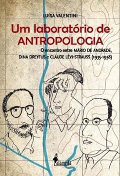 Imagem de UM LABORATORIO DE ANTROPOLOGIA - O ENCONTRO ENTRE MARIO DE ANDRADE, DINA DREYFUS E CLAUDE LEVI-STRAUSS (1935-1938)