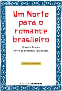 Imagem de UM NORTE PARA O ROMANCE BRASILEIRO - FRANKLIN TAVORA ENTRE OS PRIMEIROS FOLCLORISTAS