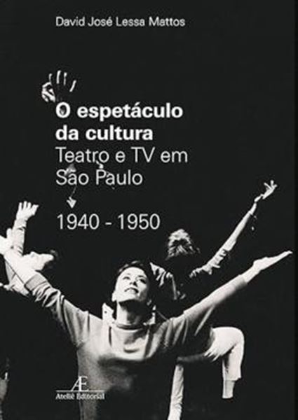 Picture of ESPETACULO DA CULTURA: TEATRO E TV EM SP 1940/50, O