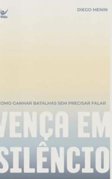 Imagem de VENÇA EM SILÊNCIO - COMO GANHAR BATALHAS SEM PRECISAR FALAR