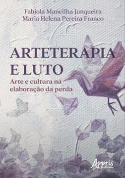 Imagem de ARTETERAPIA E LUTO - ARTE E CULTURA NA ELABORACAO DA PERDA