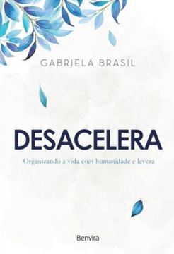 Imagem de DESACELERA - ORGANIZANDO A VIDA COM HUMANIDADE E LEVEZA