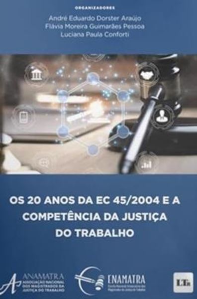 Picture of 20 ANOS DA EC 45/2004 E A COMPETENCIA DA JUSTICA DO TRABALHO, OS