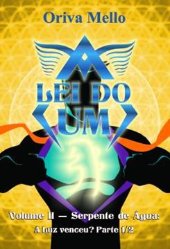 Imagem de A LEI DO UM - VOL. II - SERPENTE DE AGUA - A LUZ VENCEU? PARTE 1/2