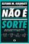 Imagem de NAO E SORTE - COMO CRIAR SOLUCOES ESTRATEGICAS PARA PROBLEMAS SEM SAIDA, TANTO NOS NEGOCIOS COMO NA VIDA PESSOAL