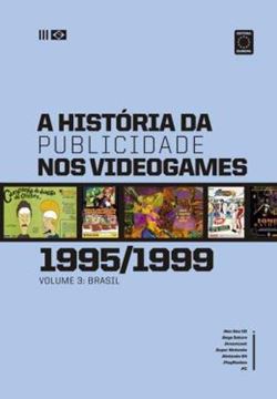 Imagem de A HISTORIA DA PUBLICIDADE NOS VIDEOGAMES - VOLUME 3 BRASIL (1995-1999)