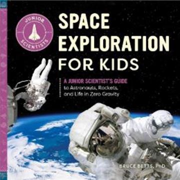 Imagem de SPACE EXPLORATION FOR KIDS - A JUNIOR SCIENTISTS GUIDE TO ASTRONAUTS, ROCKETS, AND LIFE IN ZERO GRAVITY