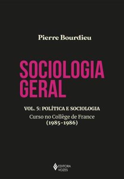 Picture of SOCIOLOGIA GERAL VOL. 5 - POLITICA E SOCIOLOGIA - CURSO NO COLLEGE DE FRANCE (1985-1986)