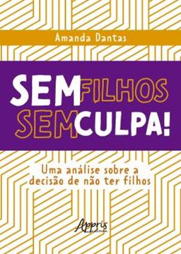 Imagem de SEM FILHOS, SEM CULPA! - UMA ANALISE SOBRE A DECISAO DE NAO TER FILHOS