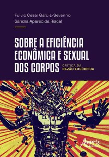 Picture of SOBRE A EFICIENCIA ECONOMICA E SEXUAL DOS CORPOS - CRITICA DA RAZAO EUCORPICA