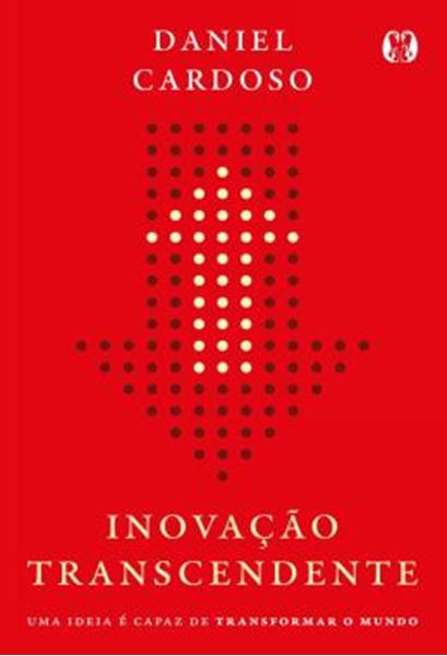 Picture of INOVACAO TRANSCENDENTE - UMA IDEIA E CAPAZ DE TRANSFORMAR O MUNDO
