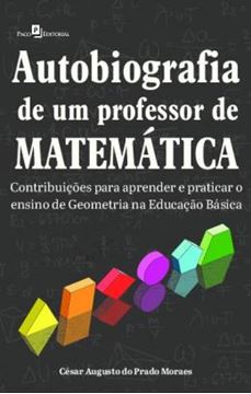 Imagem de AUTOBIOGRAFIA DE UM PROFESSOR DE MATEMATICA - CONTRIBUICOES PARA APRENDER E PRATICAR O ENSINO DE GEOMETRIA NA EDUCACAO BASICA