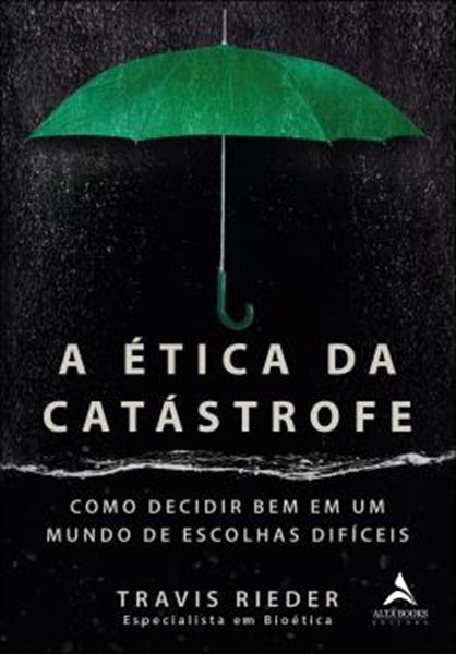 Picture of A ETICA DA CATASTROFE - COMO ESCOLHER BEM EM UM MUNDO DE ESCOLHAS DIFICEIS