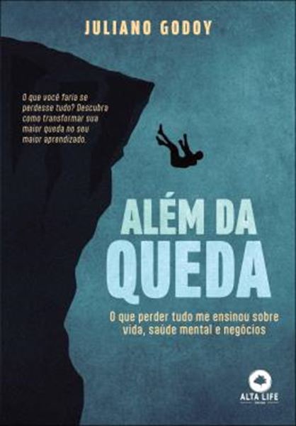 Picture of ALEM DA QUEDA - O QUE PERDER TUDO ME ENSINOU SOBRE VIDA, SAUDE MENTAL E NEGOCIOS