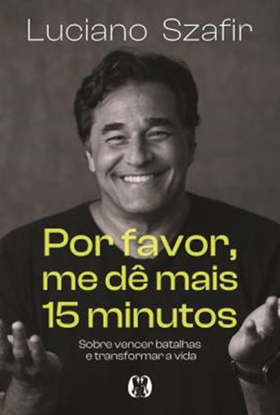 Picture of POR FAVOR, ME DE MAIS 15 MINUTOS - SOBRE VENCER BATALHAS E TRANSFORMAR A VIDA