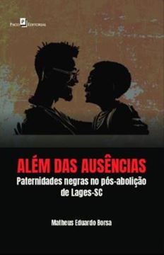 Imagem de ALEM DAS AUSENCIAS - PATERNIDADES NEGRAS NO POS-ABOLICAO DE LAGES-SC