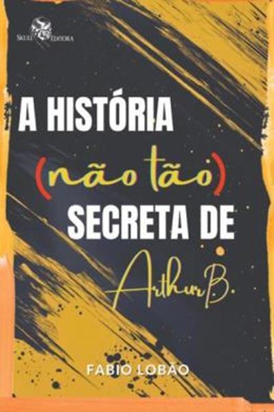 Picture of A HISTORIA (NAO TAO) SECRETA DE ARTHUR B.