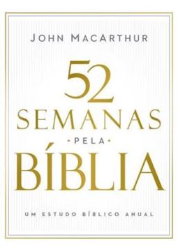 Imagem de 52 SEMANAS PELA BIBLIA – ESTUDO BIBLICO SEMANAL DO AUTOR DE "MANUAL BIBLICO MACARTHUR"