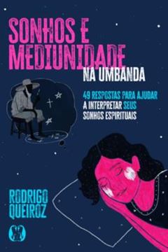 Imagem de SONHOS E MEDIUNIDADE NA UMBANDA - 49 RESPOSTAS PARA AJUDAR A INTERPRETAR SEUS SONHOS ESPIRITUAIS (COLECAO UMBANDALOGIA - VOL. 3)