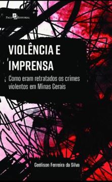 Imagem de VIOLENCIA E IMPRENSA - COMO ERAM RETRATADOS OS CRIMES VIOLENTOS EM MINAS GERAIS
